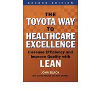 The Toyota Way to Healthcare Excellence: Increase Efficiency and Improve Quality with Lean (ACHE Management)