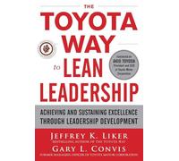 The Toyota Way to Lean Leadership: Achieving and Sustaining Excellence through Leadership Development (BUSINESS BOOKS)