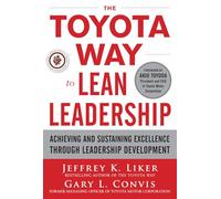 The Toyota Way to Lean Leadership: Achieving and Sustaining Excellence through Leadership Development (BUSINESS BOOKS)