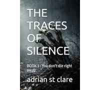 THE TRACES OF SILENCE: BOOK 3 : You don't die right away