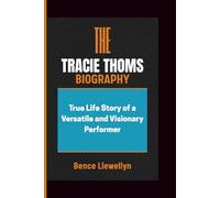 THE TRACIE THOMS BIOGRAPHY: True Life Story of a Versatile and Visionary Performer