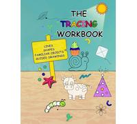 The Tracing Workbook: Pencil Control Activity Book For Kids With Lines, Shapes, Familiar Objects And Guided Drawings