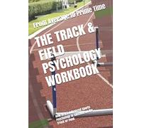 The Track & Field Psychology Workbook: How to Use Advanced Sports Psychology to Succeed on the Track or Field