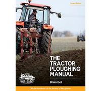 The Tractor Ploughing Manual, 2nd Edition: The Society of Ploughmen Official Handbook (Old Pond Books) Types of Ploughs, Competitions, Over 150 Photographs Showing Good Practices and Faults, and More