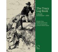 The Tracy Log Book : A month in Summer - 1855. Charles Tracy, Frederic Church and The First Rusticators on Mount Desert Island
