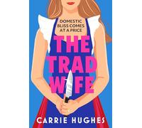The Trad Wife: A darkly funny, twisted thriller that will keep you turning pages until the early hours