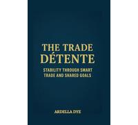 The Trade Détente: Stability Through Smart Trade and Shared Goals