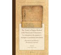 The Trade in Papers Marked with Non-Latin Characters / Le commerce des papiers à marques à caractères non-latins: Documents and History / Documents et histoire: 15 (Islamic Manuscripts and Books, 15)