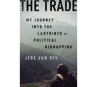 The Trade: My Journey into the Labyrinth of Political Kidnapping