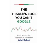 The Trader’s Edge You Can’t Google: Hidden Principles That Separate the 1% From the Rest