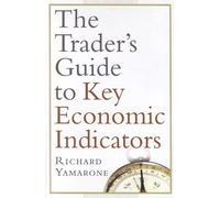 The Trader′s Guide to Key Economic Indicators (Bloomberg Professional)