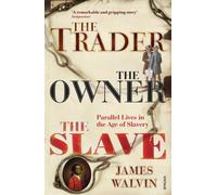 The Trader, The Owner, The Slave : Parallel Lives in the Age of Slavery