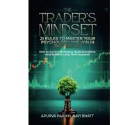 The Trader's Mindset: 21 Rules to Master Your Psychology and Win in the Trading: How to Control Emotions, Build Discipline, and Achieve Long-Term Success
