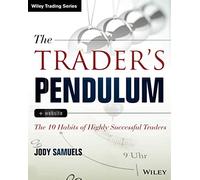 The Trader's Pendulum: The 10 Habits of Highly Successful Traders (Wiley Trading)