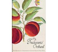 The Tradescants′ Orchard - The Mystery of a Seventeenth-Century Painted Fruit Book