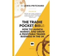 THE TRADIE POCKET BIBLE: HOW TO LAUNCH, MARKET, AND GROW A PROFITABLE TRADES BUSINESS IN THE UK (The Tradesperson Growth Series)