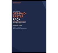 The Tradie’s Get-Paid-Faster Pack: 30 Copy-Paste Payment and Client Communication Scripts for Australian Trades and Small Businesses (Outback Operator Small Business Systems)