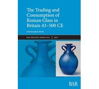The Trading and Consumption of Roman Glass in Britain 43 - 500 CE: 691 (British)