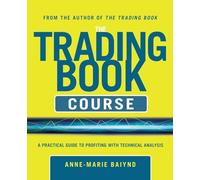 The Trading Book Course: A Practical Guide to Profiting with Technical Analysis (GENERAL FINANCE & INVESTING)