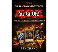 The Trading Card Tycoon: Yu-Gi-Oh!: The Sovereign Investor’s Handbook