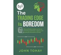 The Trading Edge Is Boredom: Why profitable traders survive by removing excitement, urgency, and emotional stimulation entirely