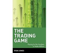 The Trading Game: Playing by the Numbers to Make Millions: 77 (Wiley Trading)
