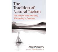 The Tradition of Natural Taoism : The Way of Free and Easy Wandering in Oneness