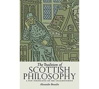 The Tradition of Scottish Philosophy: A New Perspective on the Enlightenment