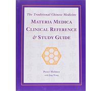 The Traditional Chinese Medicine Materia Medica Clinical Reference & Study Guide