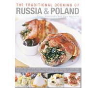 The Traditional Cooking of Russia & Poland: Explore the rich and varied cuisine of Eastern Europe in more than 150 classic step-by-step recipes illustrated with over 740 photographs