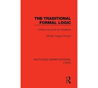 The Traditional Formal Logic – A Short Account for Students – Routledge Library Editions: Logic