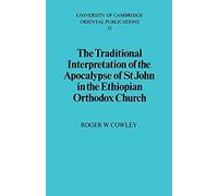 The Traditional Interpretation of the Apocalypse of St John in the Ethiopian Orthodox Church: 33 (University of Cambridge Oriental Publications, Series Number 33)