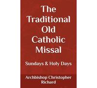 The Traditional Old Catholic Missal: Sundays & Holy Days