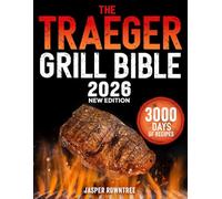 The Traeger Grill Bible: 3000 Days Of Legendary, Tender & Juicy BBQ Recipes To Impress Your Neighbors With Flavor | Dominate the Backyard and Gain Your Neighborhood’s Respect