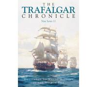 The Trafalgar Chronicle : Dedicated to Naval History in the Nelson Era: New Series 11