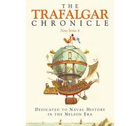 The Trafalgar Chronicle: Dedicated to Naval History in the Nelson Era: New Series 4 (The Trafalgar Chronicle, New Series)
