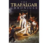 The Trafalgar Chronicle: Dedicated to Naval History in the Nelson Era: New Series 5