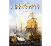 The Trafalgar Chronicle : Dedicated to Naval History in the Nelson Era: New Series 9