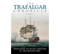 The Trafalgar Chronicle: Number 26: Dedicated to Naval History in the Nelson Era: No. 1 (The Trafalgar Chronicle, New Series, 1)