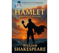 The Tragedy of Hamlet: Fully Annotated Edition: ncludes line-by-line notes, full context guide, character analysis, key quotes, critics, and exam-ready insights
