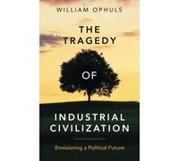The Tragedy of Industrial Civilization: Envisioning a Political Future