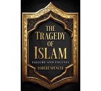 The Tragedy of Islam : Failure and Excuses