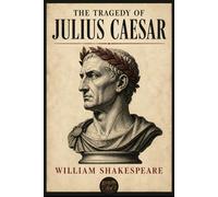 THE TRAGEDY OF JULIUS CAESAR (ANNOTATED): The Sterling Leaf Edition