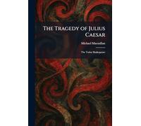 The Tragedy of Julius Caesar: The Tudor Shakespeare