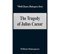 The Tragedy of Julius Caesar: (World Classics Shakespeare Series)