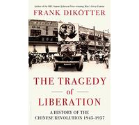 The Tragedy of Liberation: A History of the Chinese Revolution, 1945-57