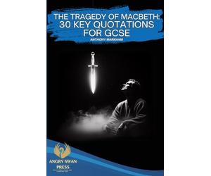 THE TRAGEDY OF MACBETH: 30 KEY QUOTATIONS FOR GCSE