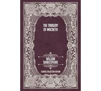 The Tragedy of Macbeth - Classic Collector Edition (Annotated)