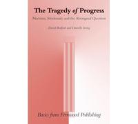 The Tragedy of Progress: Marxism, Modernity and the Aboriginal Question (Basics from Fernwood Publishing)