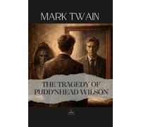 The Tragedy of Pudd'nhead Wilson: Mark Twain’s Darkest Social Novel - Complete Original Text